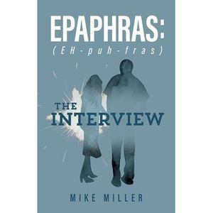 Epaphras: The Interview -- Mike Miller